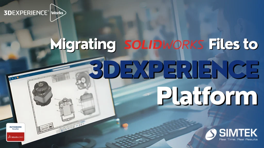 Migrating SOLIDWORKS Files to the 3DEXPERIENCE Platform
